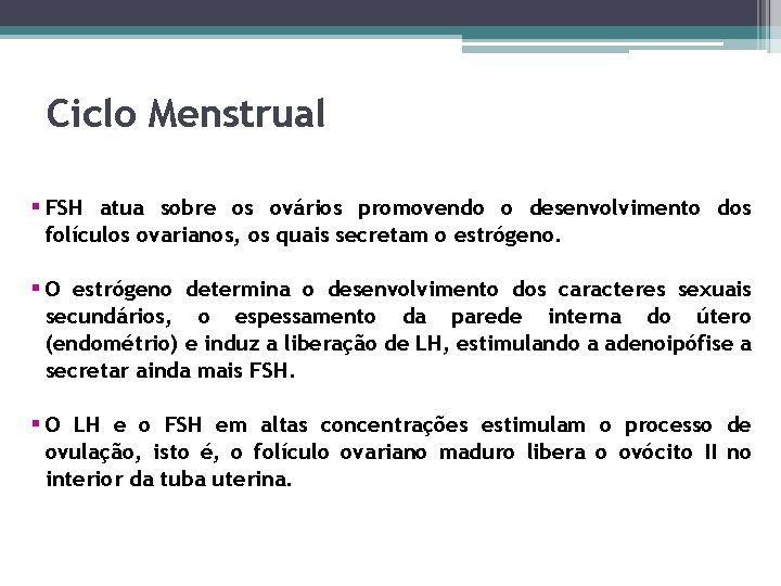 Ciclo Menstrual § FSH atua sobre os ovários promovendo o desenvolvimento dos folículos ovarianos,