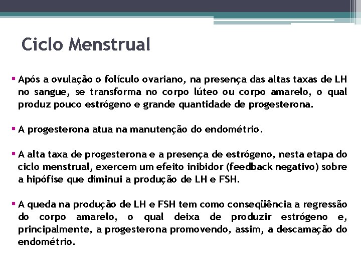 Ciclo Menstrual § Após a ovulação o folículo ovariano, na presença das altas taxas