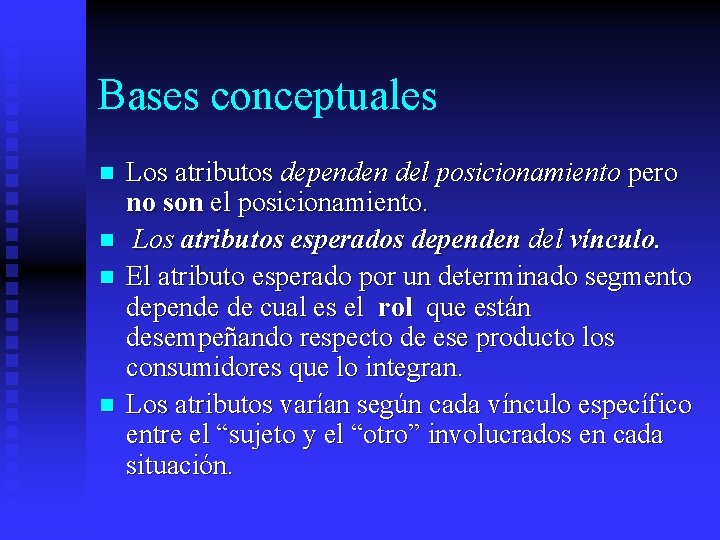 Bases conceptuales n n Los atributos dependen del posicionamiento pero no son el posicionamiento.