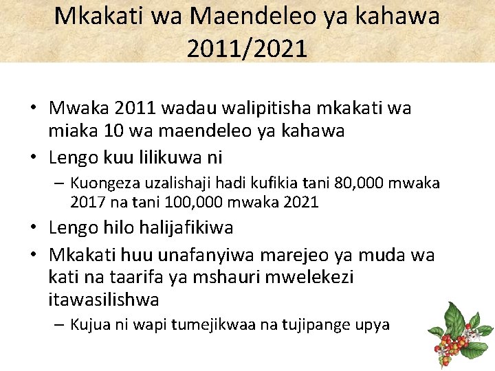 Mkakati wa Maendeleo ya kahawa 2011/2021 • Mwaka 2011 wadau walipitisha mkakati wa miaka