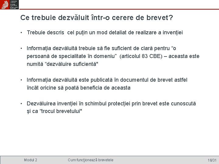 Ce trebuie dezvăluit într-o cerere de brevet? • Trebuie descris cel puţin un mod