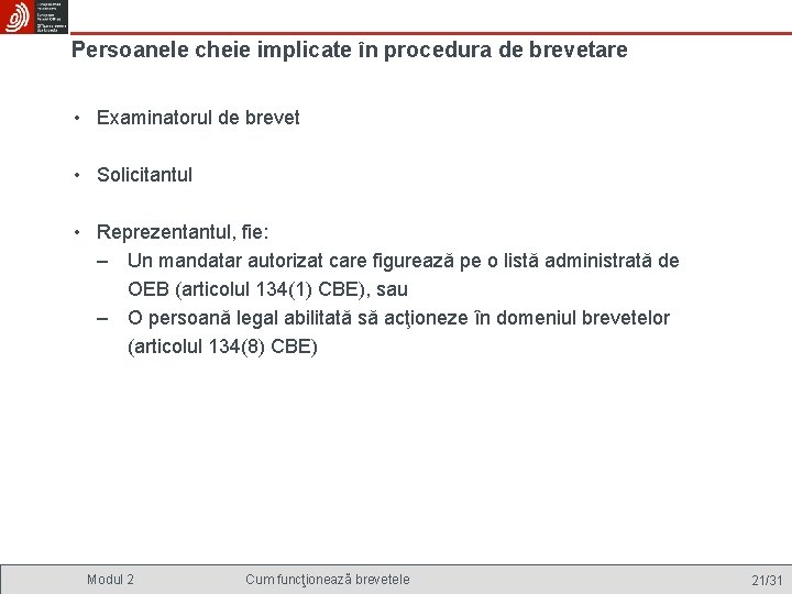 Persoanele cheie implicate în procedura de brevetare • Examinatorul de brevet • Solicitantul •