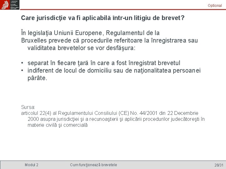 Optional Care jurisdicţie va fi aplicabilă într-un litigiu de brevet? În legislaţia Uniunii Europene,