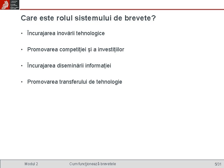 Care este rolul sistemului de brevete? • Încurajarea inovării tehnologice • Promovarea competiţiei şi