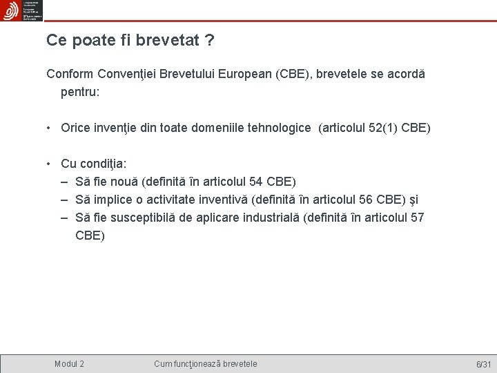 Ce poate fi brevetat ? Conform Convenţiei Brevetului European (CBE), brevetele se acordă pentru: