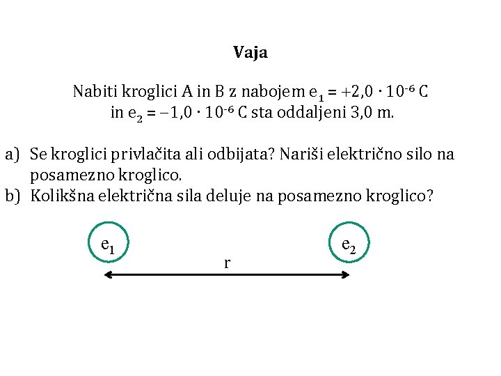 Vaja Nabiti kroglici A in B z nabojem e 1 = 2, 0 ∙