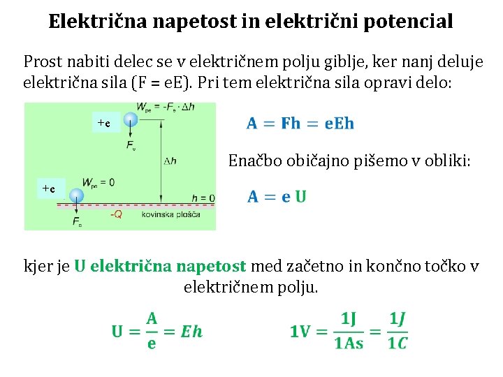 Električna napetost in električni potencial Prost nabiti delec se v električnem polju giblje, ker