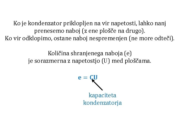 Ko je kondenzator priklopljen na vir napetosti, lahko nanj prenesemo naboj (z ene plošče