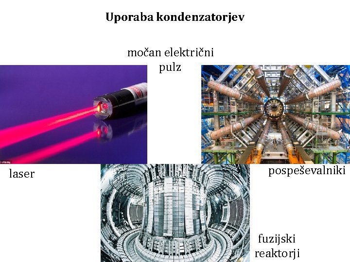 Uporaba kondenzatorjev močan električni pulz laser pospeševalniki fuzijski reaktorji 