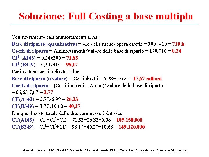 Soluzione: Full Costing a base multipla Con riferimento agli ammortamenti si ha: Base di