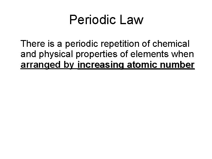 Periodic Law • There is a periodic repetition of chemical and physical properties of