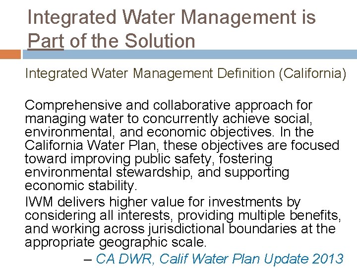 Integrated Water Management is Part of the Solution Integrated Water Management Definition (California) Comprehensive