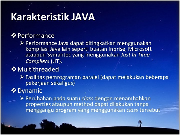 Karakteristik JAVA v Performance Ø Performance Java dapat ditingkatkan menggunakan kompilasi Java lain seperti