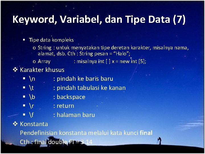 Keyword, Variabel, dan Tipe Data (7) § Tipe data kompleks o String : untuk