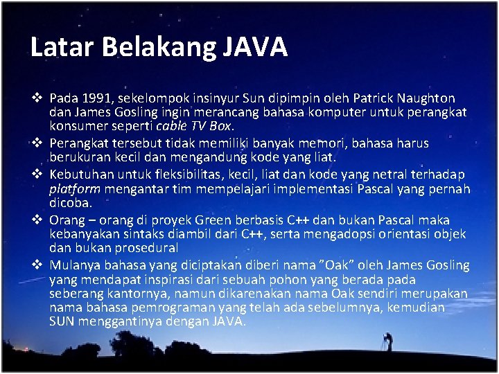 Latar Belakang JAVA v Pada 1991, sekelompok insinyur Sun dipimpin oleh Patrick Naughton dan