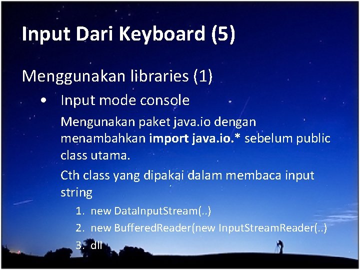 Input Dari Keyboard (5) Menggunakan libraries (1) • Input mode console Mengunakan paket java.