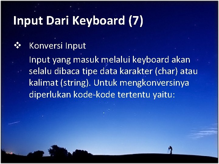 Input Dari Keyboard (7) v Konversi Input yang masuk melalui keyboard akan selalu dibaca