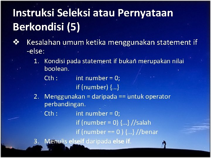 Instruksi Seleksi atau Pernyataan Berkondisi (5) v Kesalahan umum ketika menggunakan statement if -else: