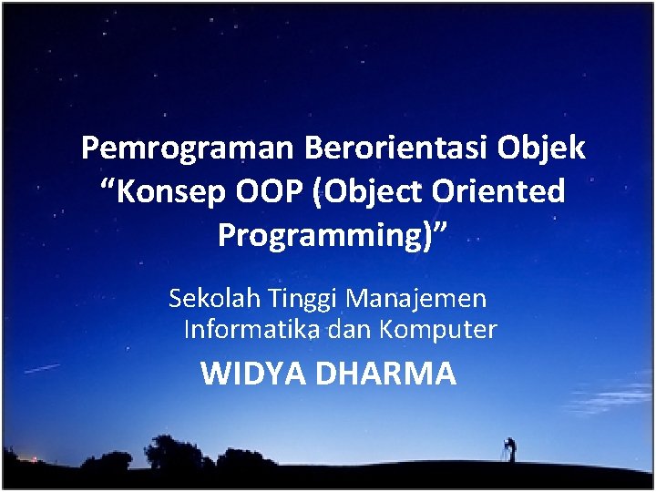 Pemrograman Berorientasi Objek “Konsep OOP (Object Oriented Programming)” Sekolah Tinggi Manajemen Informatika dan Komputer