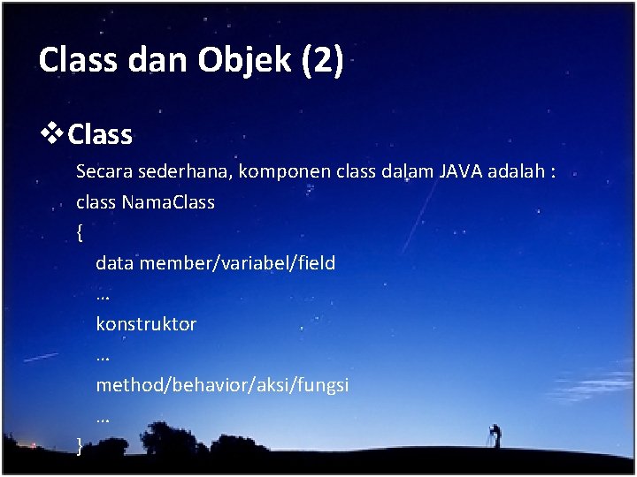 Class dan Objek (2) v. Class Secara sederhana, komponen class dalam JAVA adalah :