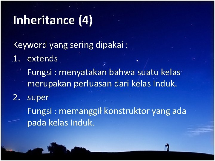 Inheritance (4) Keyword yang sering dipakai : 1. extends Fungsi : menyatakan bahwa suatu