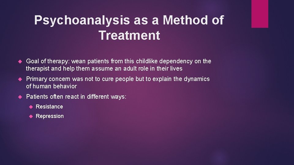 Psychoanalysis as a Method of Treatment Goal of therapy: wean patients from this childlike