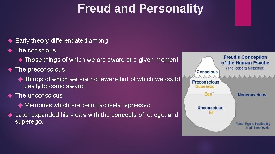 Freud and Personality Early theory differentiated among: The conscious Those things of which we