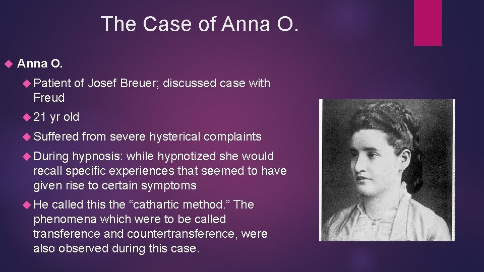 The Case of Anna O. Patient of Josef Breuer; discussed case with Freud 21