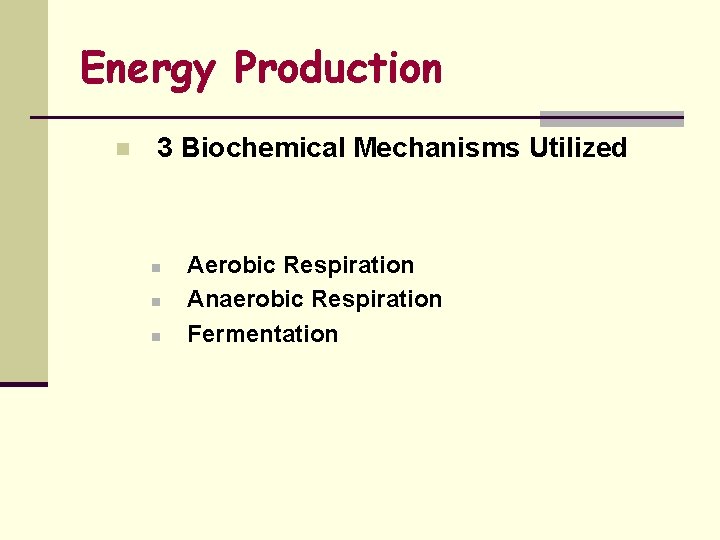 Energy Production n 3 Biochemical Mechanisms Utilized n n n Aerobic Respiration Anaerobic Respiration