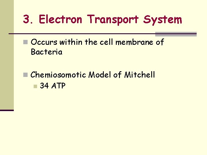 3. Electron Transport System n Occurs within the cell membrane of Bacteria n Chemiosomotic