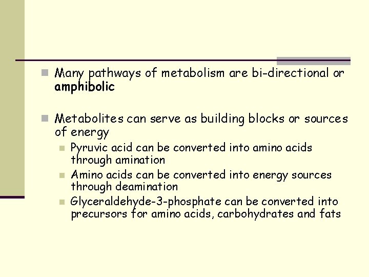 n Many pathways of metabolism are bi-directional or amphibolic n Metabolites can serve as