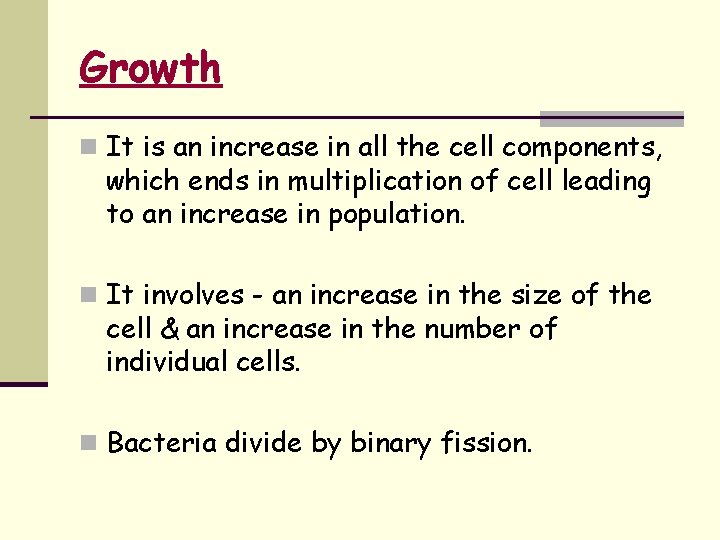 Growth n It is an increase in all the cell components, which ends in