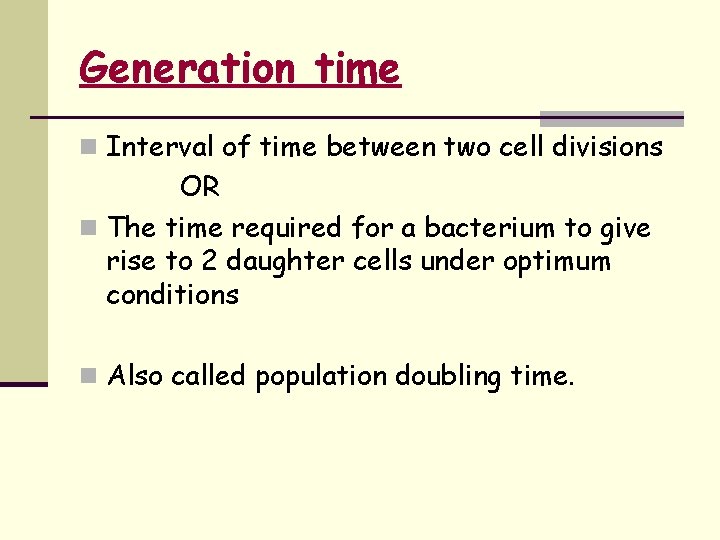 Generation time n Interval of time between two cell divisions OR n The time