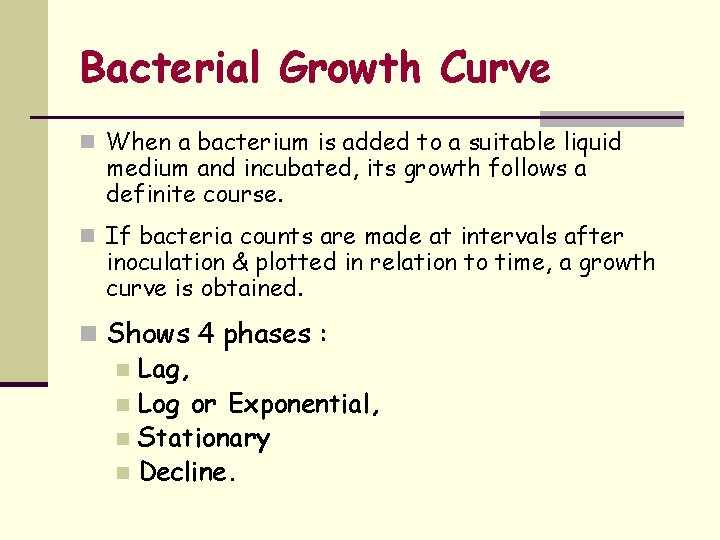 Bacterial Growth Curve n When a bacterium is added to a suitable liquid medium