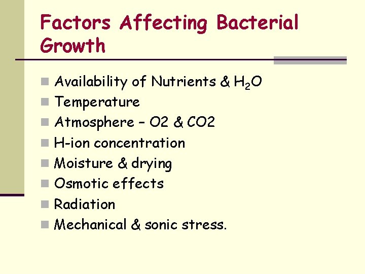 Factors Affecting Bacterial Growth n Availability of Nutrients & H 2 O n Temperature