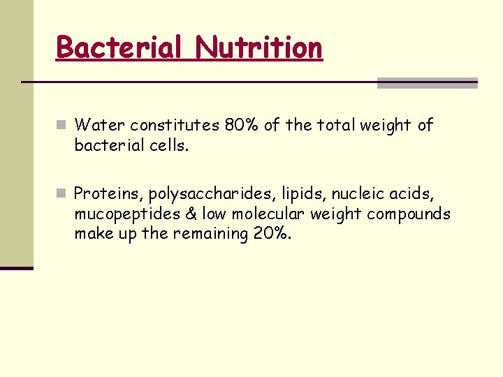 Bacterial Nutrition n Water constitutes 80% of the total weight of bacterial cells. n