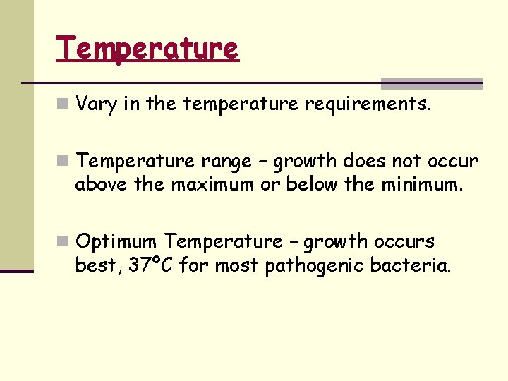 Temperature n Vary in the temperature requirements. n Temperature range – growth does not