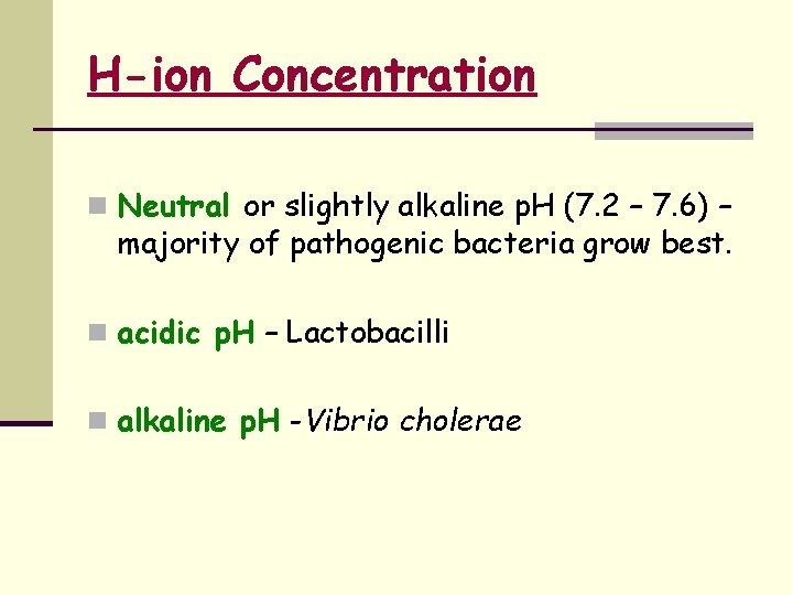 H-ion Concentration n Neutral or slightly alkaline p. H (7. 2 – 7. 6)