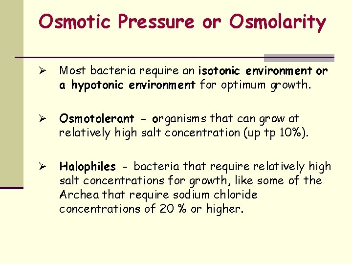 Osmotic Pressure or Osmolarity Ø Most bacteria require an isotonic environment or a hypotonic