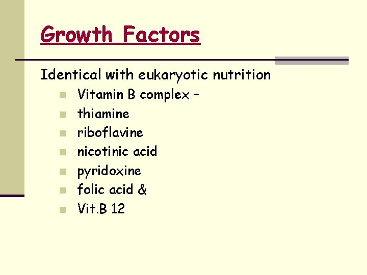 Growth Factors Identical with eukaryotic nutrition n n n Vitamin B complex – thiamine