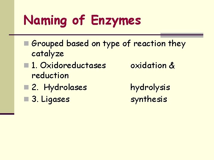 Naming of Enzymes n Grouped based on type of reaction they catalyze n 1.