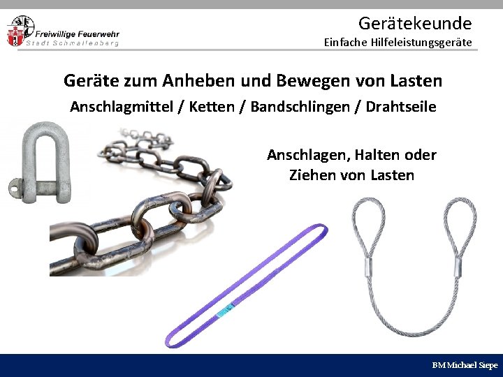 Gerätekeunde Einfache Hilfeleistungsgeräte Geräte zum Anheben und Bewegen von Lasten Anschlagmittel / Ketten /