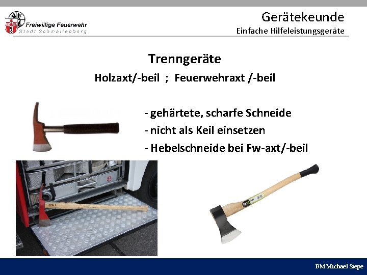 Gerätekeunde Einfache Hilfeleistungsgeräte Trenngeräte Holzaxt/-beil ; Feuerwehraxt /-beil - gehärtete, scharfe Schneide - nicht