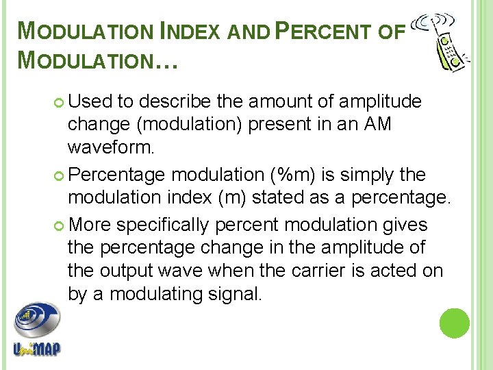 MODULATION INDEX AND PERCENT OF MODULATION… Used to describe the amount of amplitude change