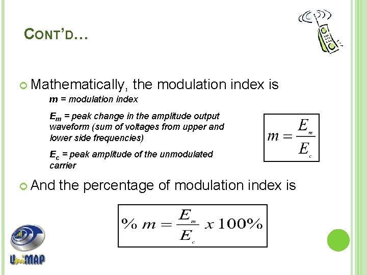 CONT’D… Mathematically, the modulation index is m = modulation index Em = peak change