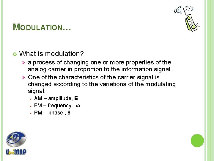 MODULATION… What is modulation? a process of changing one or more properties of the