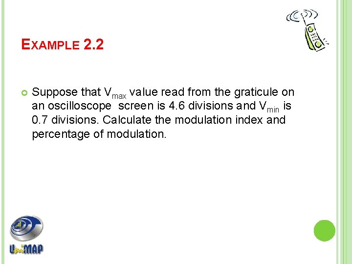 EXAMPLE 2. 2 Suppose that Vmax value read from the graticule on an oscilloscope