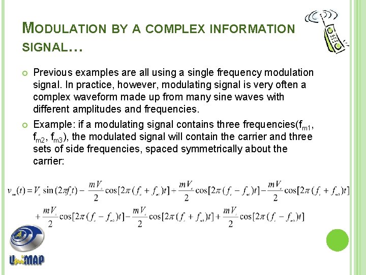 MODULATION BY A COMPLEX INFORMATION SIGNAL… Previous examples are all using a single frequency MODULATION BY A COMPLEX INFORMATION SIGNAL… Previous examples are all using a single frequency