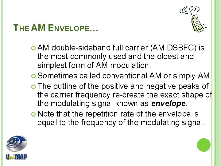 THE AM ENVELOPE… AM double-sideband full carrier (AM DSBFC) is the most commonly used