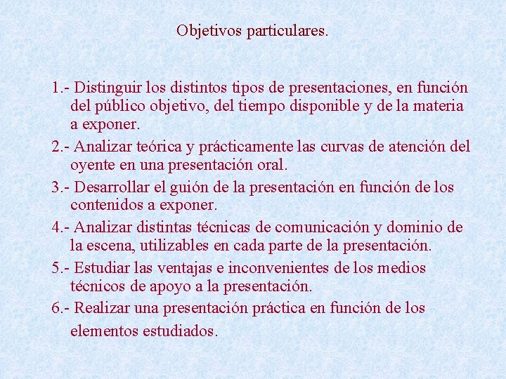 Objetivos particulares. 1. - Distinguir los distintos tipos de presentaciones, en función del público